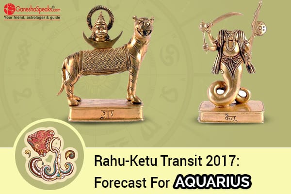 Effects Of Rahu Ketu Transit 2017 For Aquarius Moon Sign - GaneshaSpeaks