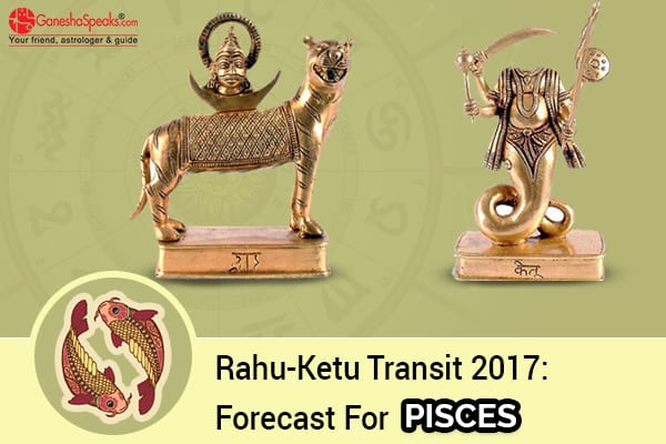 Effects Of Rahu Ketu Transit 2017 For Pisces Moon Sign - GaneshaSpeaks