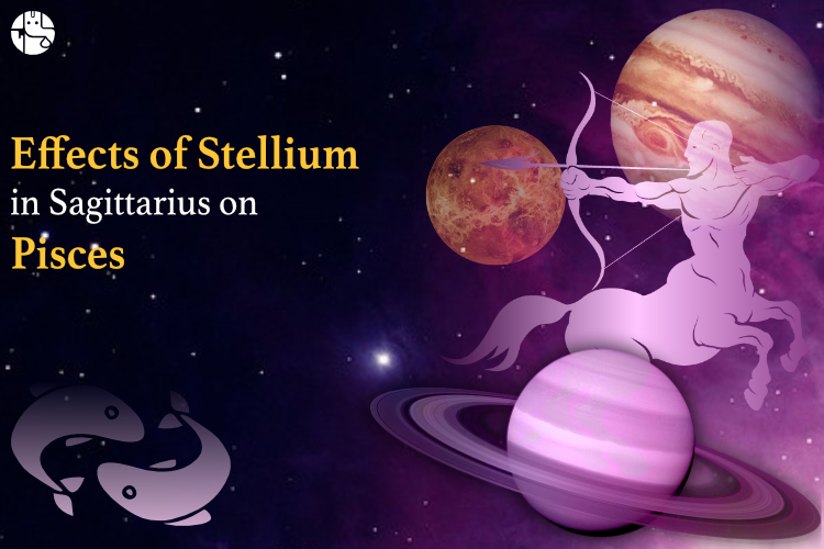 sagittarius मीन राशि पर स्टेलियम का प्रभाव, मीन राशि पर कैसे होगा स्टेलियम का प्रभाव