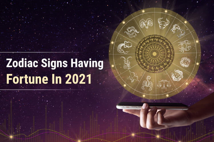 Zodiac Sign Having Good Fortune in 2021